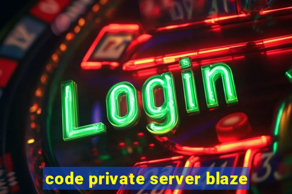 code private server blaze